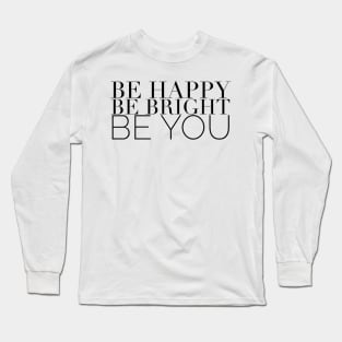 Be Happy, Be Bright, Be You Long Sleeve T-Shirt